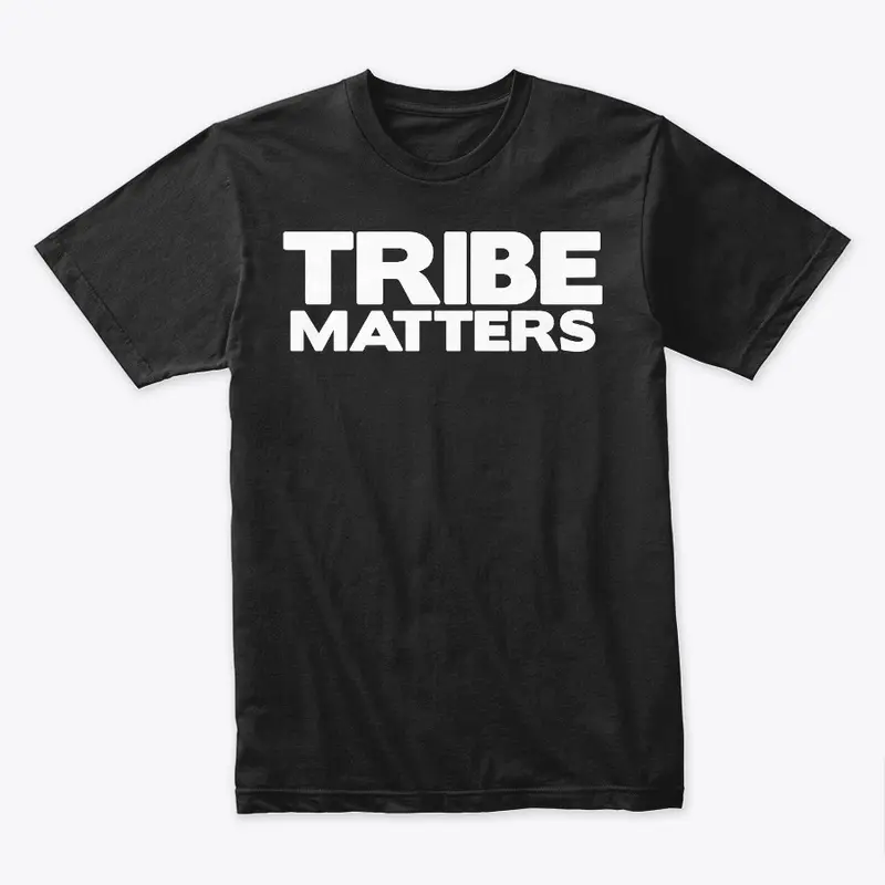 Tribe Matters Shirt!