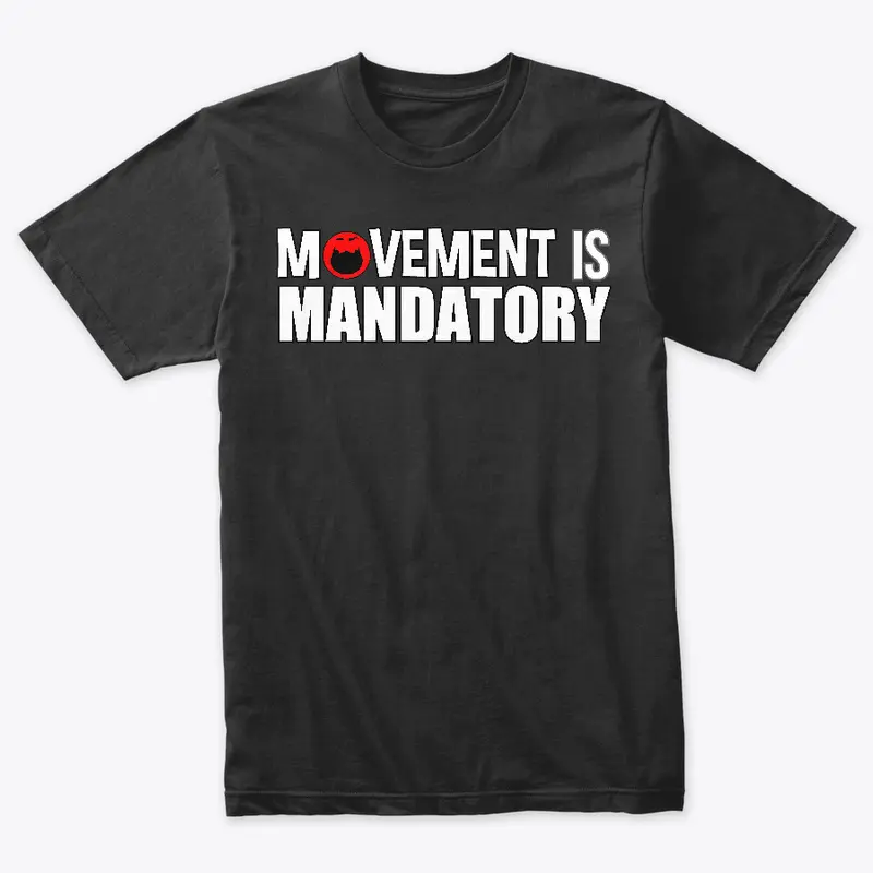 MOVEMENT IS MANDATORY!