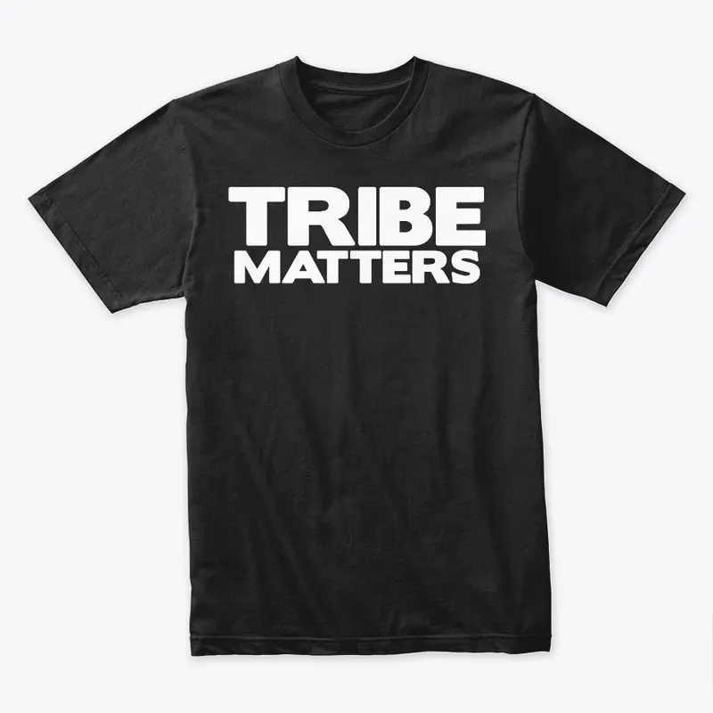 Tribe Matters Shirt!